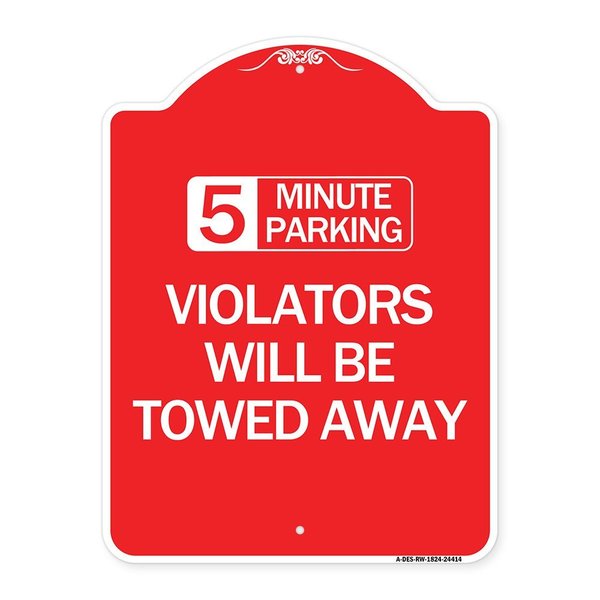 Signmission 5 Minute Parking Violators Will Towed Away, Red & White Aluminum Sign, 18" x 24", RW-1824-24414 A-DES-RW-1824-24414